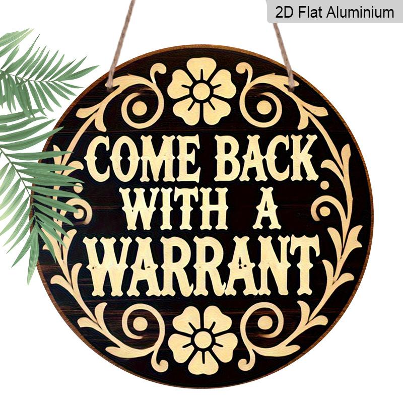 2D Flat, 1pc Round Aluminum Sign,  Come Back With A Warrant  Humorous Design, Vintage Floral Scroll Metal Wall Art, Rustic Indoor/Outdoor Decor for 1pc
