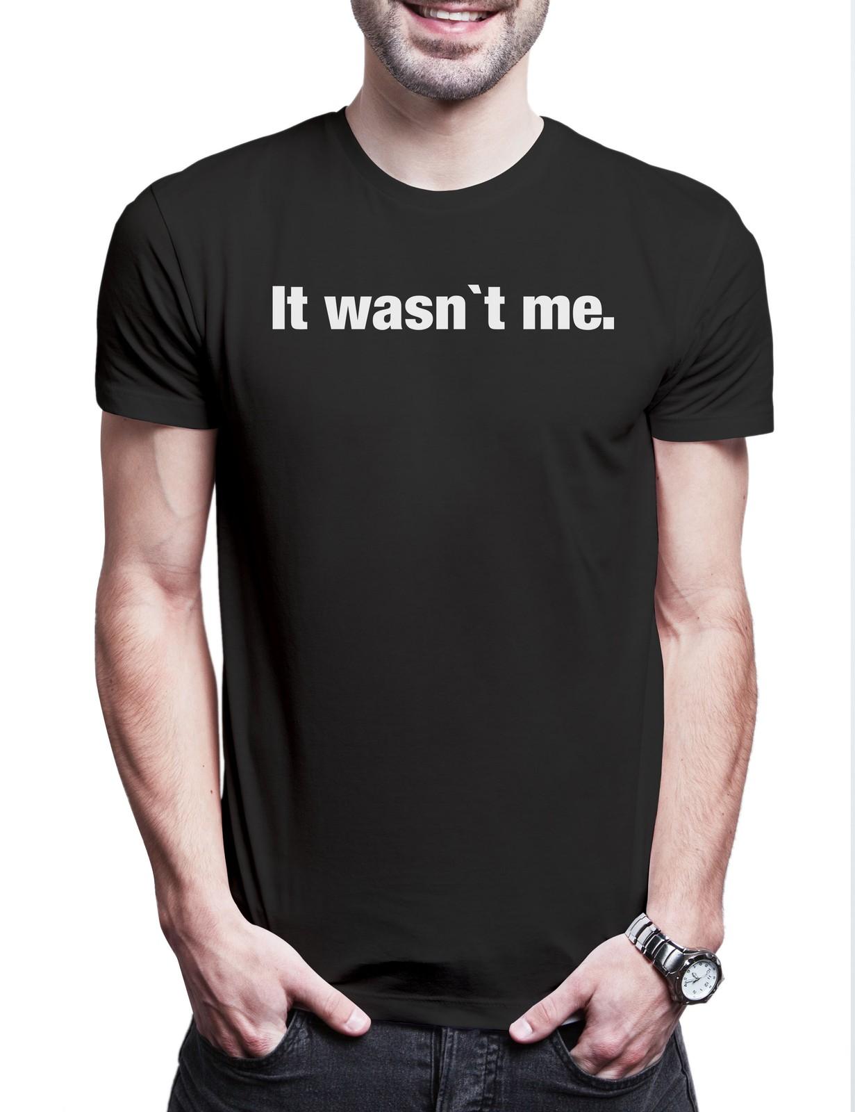 It Wasn t Me Herren T-Shirt Unschuld Ausrede Slogan Spruch Motto Fun Spaß Comedy XXXXL