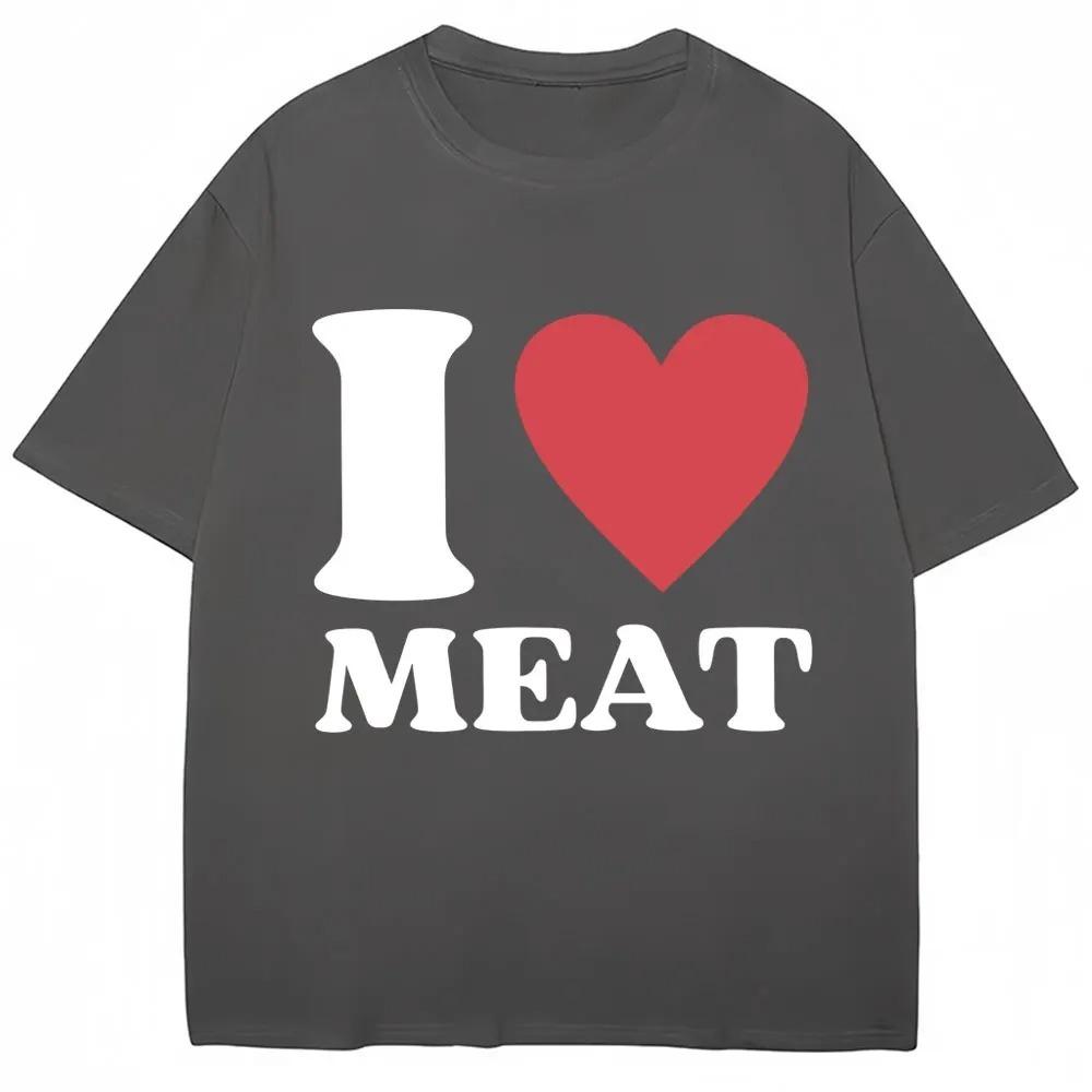 Funny I Love Meat Graphic Print T Shirt Humor Joke Y2k Men Women Tshirts Oversized Cotton Casual ONeck Short Sleeve Streetwear