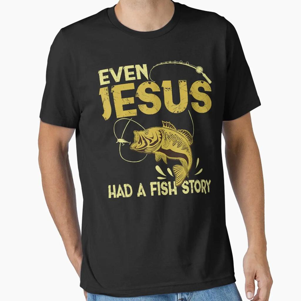 Fishing S Even Jesus Had A Fish Story Funny Essential T Shirt Vintage Stylish Slightly Fashion Homme Comfortable Casual