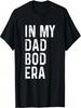 Unisex In My Dad Bod Era Funny Dad Joke Gift Vintage Father's Day T-Shirt