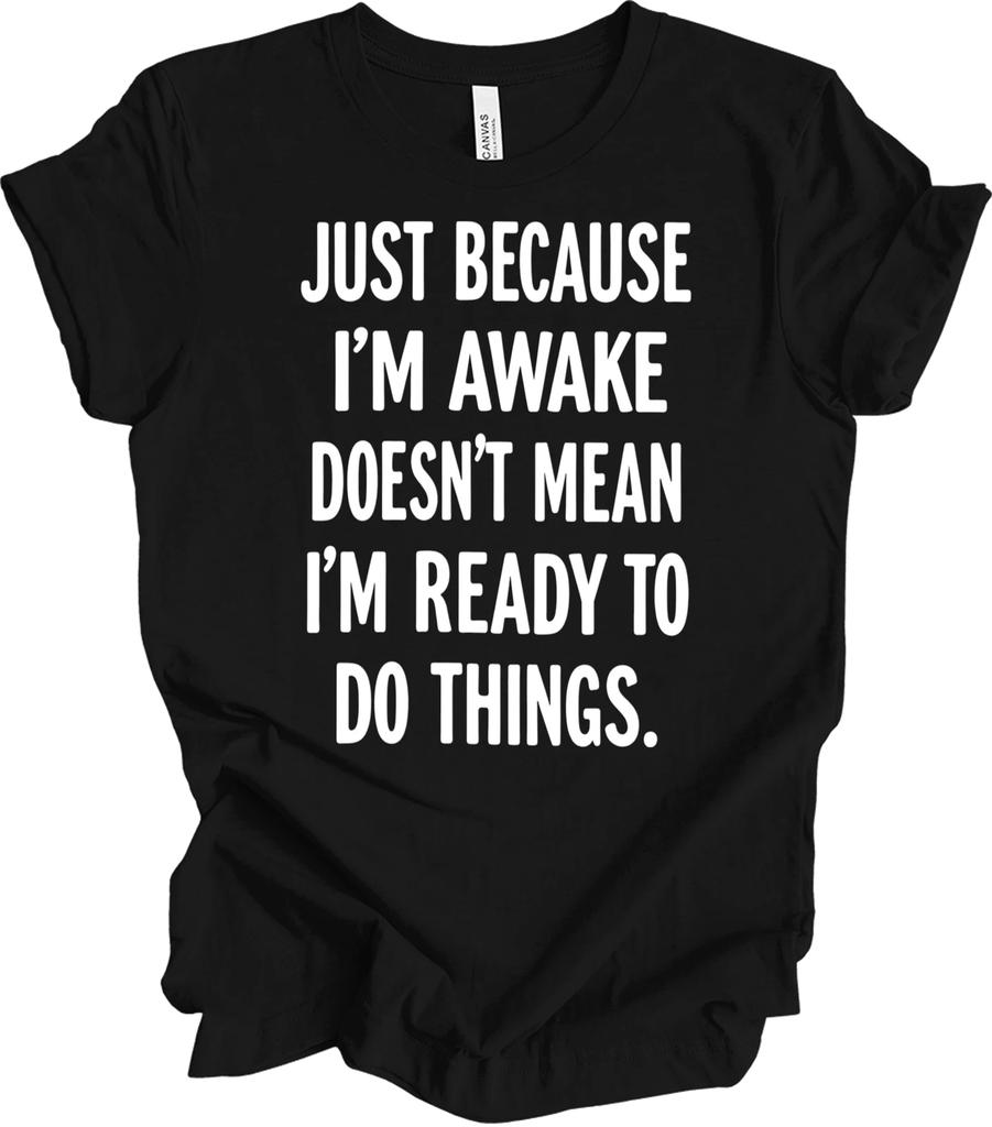 Funny Sarcastic Quote Humor Gift | Awake but Not Ready Statement Design T shirt