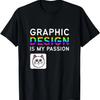 Graphic Design Is My Passion T-Shirt