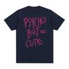 Psycho But Cute Vintage Tshirt Hip Hop Style Cosplay Clothes Harajuku Streetwear Cotton Unisex T Shirt New TEE TSHIRT Womens Tops