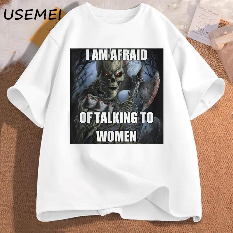 I Am Afraid of Talking To Women Tshirts Unisexs Cotton Short Sleeve Tees Funny Hard Skeleton Meme Graphic T Shirts Unisex Clothing