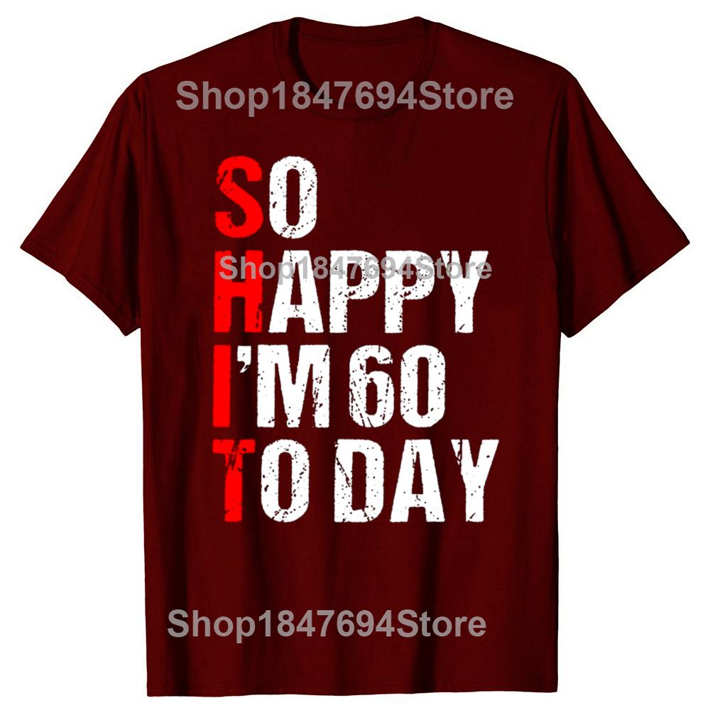 Funny So Happy I'm 60 Years Old 1965 60th T-shirts Men Women's Fashion Casual Tshirt 100% Cotton Loose Oversized T Shirt