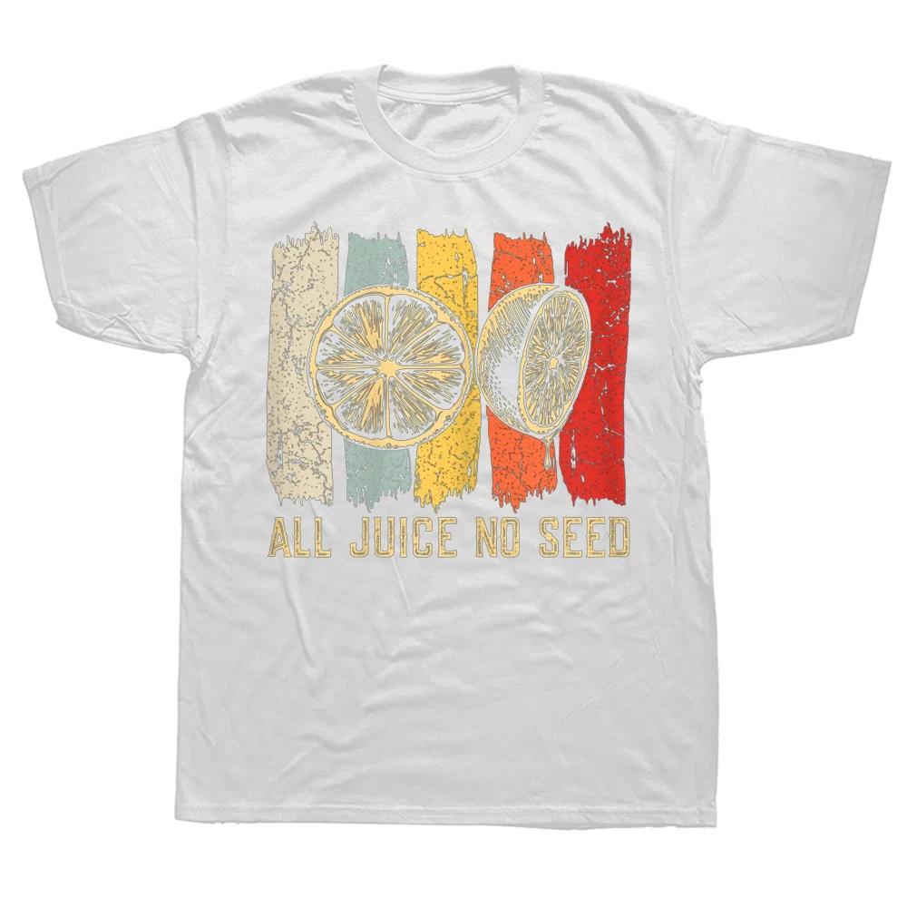 Funny  All Juice No Seed T Shirts Summer Style Graphic Cotton Streetwear Short Sleeve Birthday Gifts T-shirt Mens Clothing