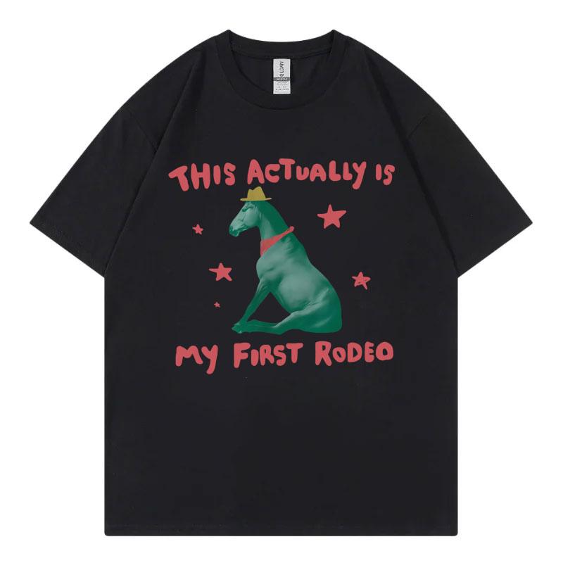 This Actually Is My First Rodeo Funny Horse Meme Tshirt High Quality Fashion Oversized T Shirt Men Women Casual Cotton Tshirts