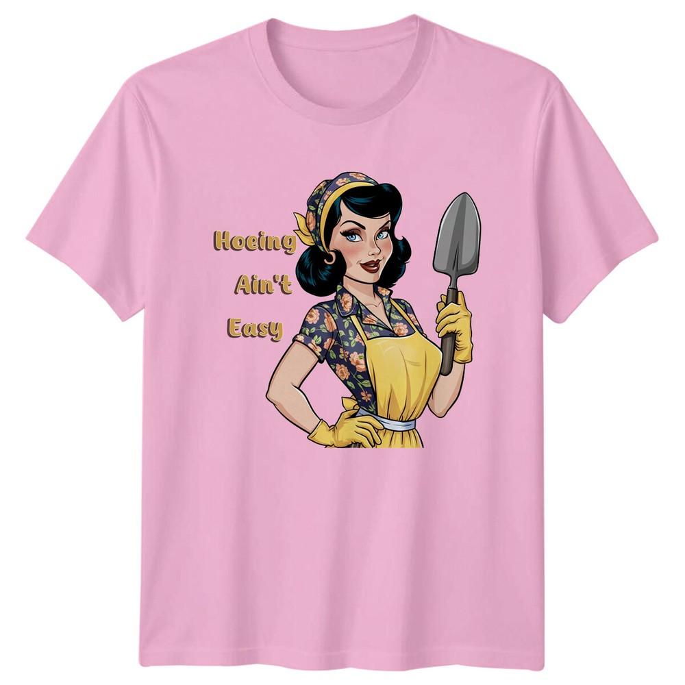Hoing Aint Easy Garden Lady TShirt Gardening Unisexs Hobby TShirt