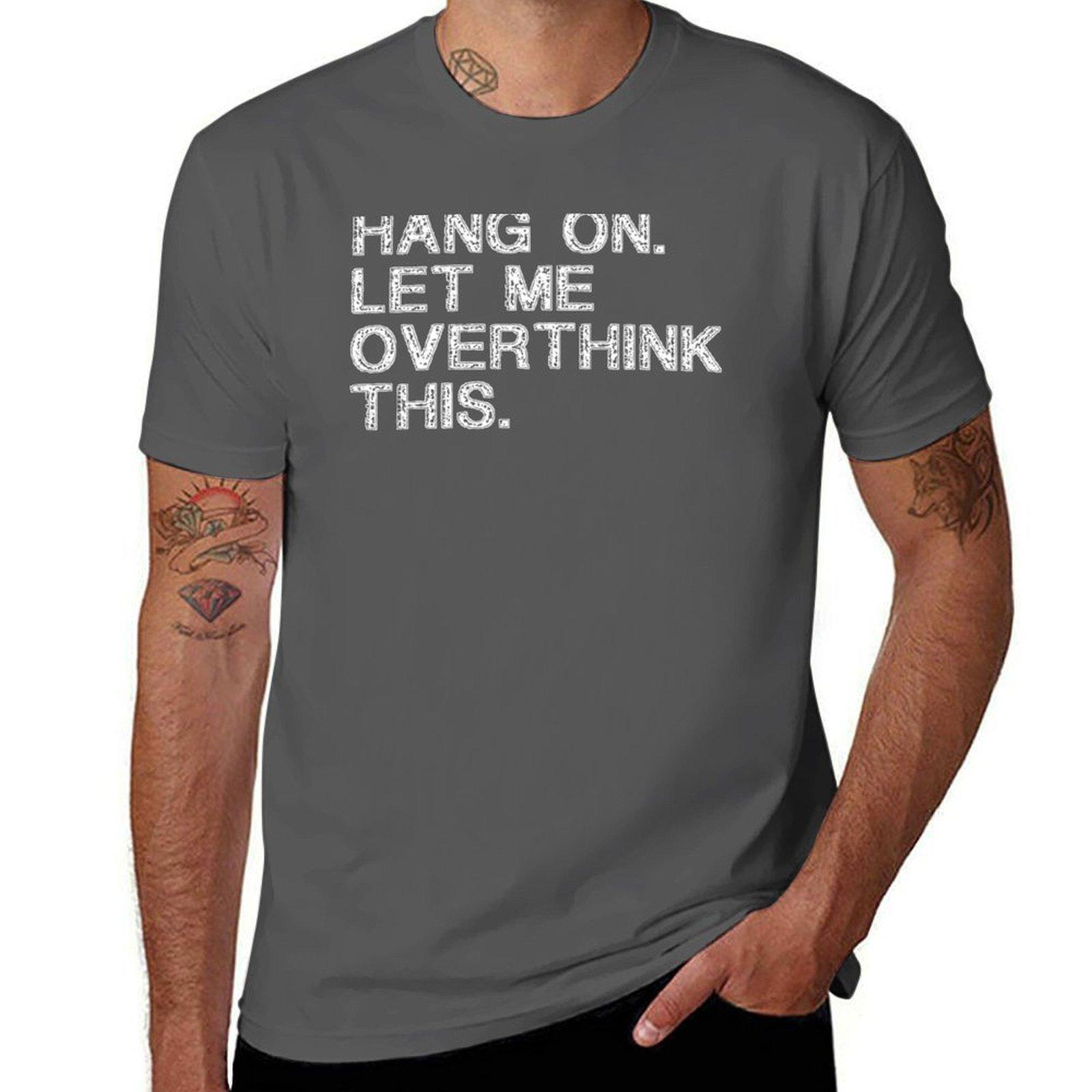 

Hang on Let me Overthink This Funny Saying Gift T-Shirt t shirts for man graphic vintage man t shirt graphic T-Shirt 4XL
