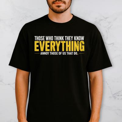 Those Who Think They Know Everything Shirt Funny Sarcastic Quote Tee