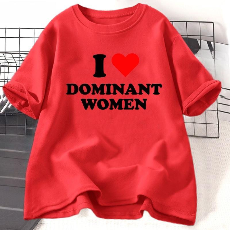 I Love Dominant WOMEN T Shirt Funny Sayings Sassy TShirt Humor Summer Short Sleeve T Shirt WOMEN Fashion Cotton Graphic Tee