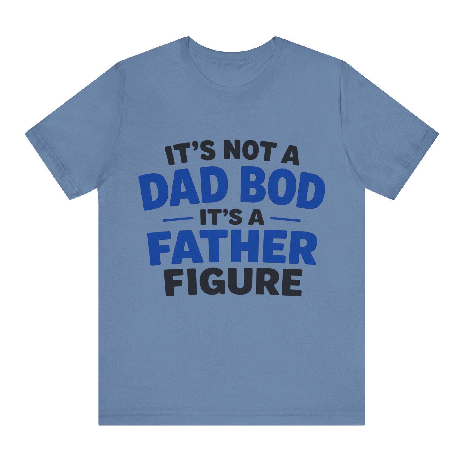 Funny Dad Bod T-Shirt | It’s Not A Dad Bod It’s A Father Figure Shirt | Father’s Day Gift Tee for Dad relatable tee. meme shirt 3XL