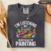 I'm Listening But In My Head I'm Painting Shirt, Funny Artist T-Shirt, Comfort Colors Painter Tee, Painting Lover Gift, Creative Art Shirt