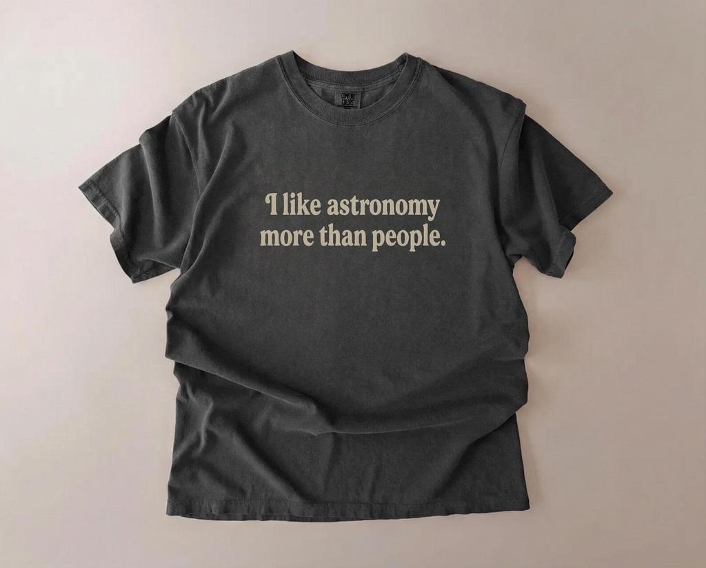 I Like Astronomy More Than People Shirt, Astronomy Lover Tee, Space Nerd Shirt, Science Gift, Comfort Colors Unisex T Shirt