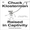 Raised In Captivity by Chuck Klosterman Paperback Book 9780735217935