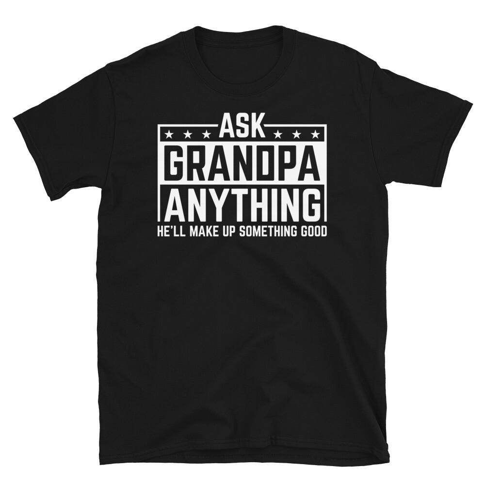 

Ask Grandpa Anything He ll Make up Something Good Short-Sleeve Unisex T-Shirt 2XL