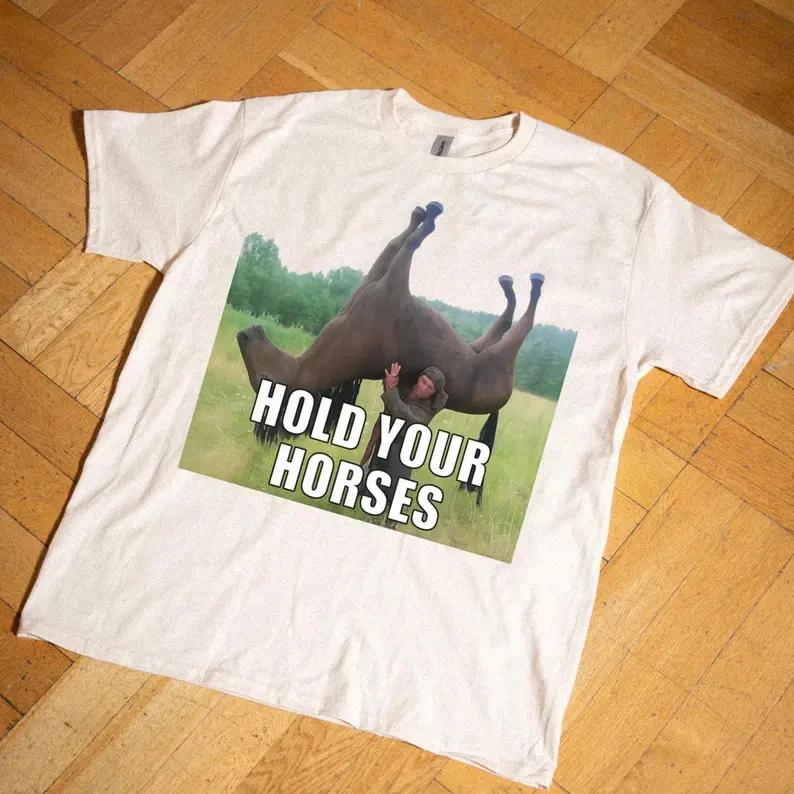 Hold Your Horses Funny Meme Shirt Ironic Viral Humor Tee XL