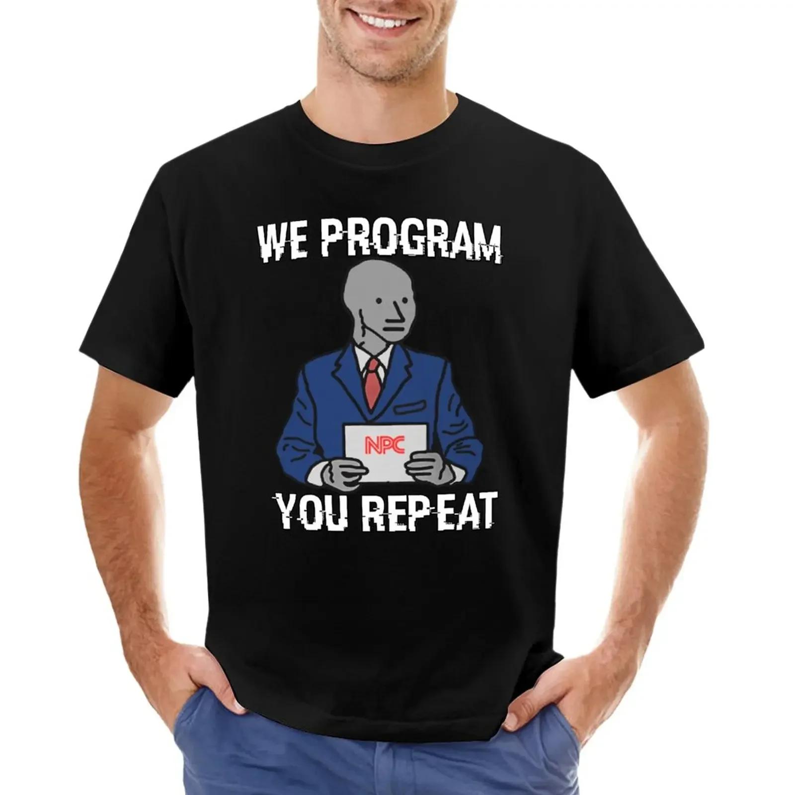 

We Program You Repeat NPC Meme TShirt cute tops shirts graphic tees tees mens clothing 4XL