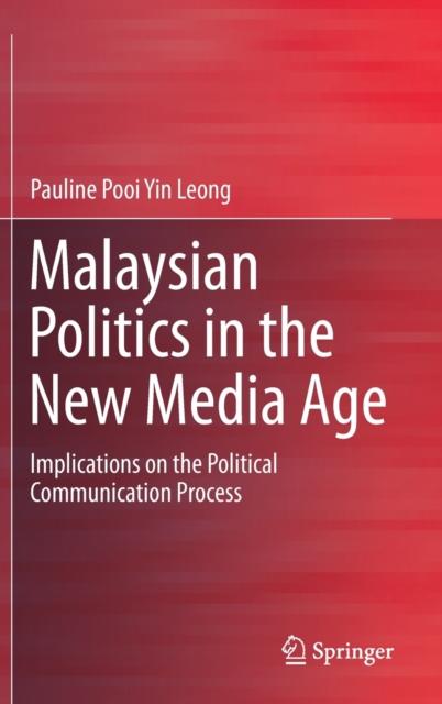 The Malaysian Politics In the New Media Age : Implications On the Political Communication Process Book