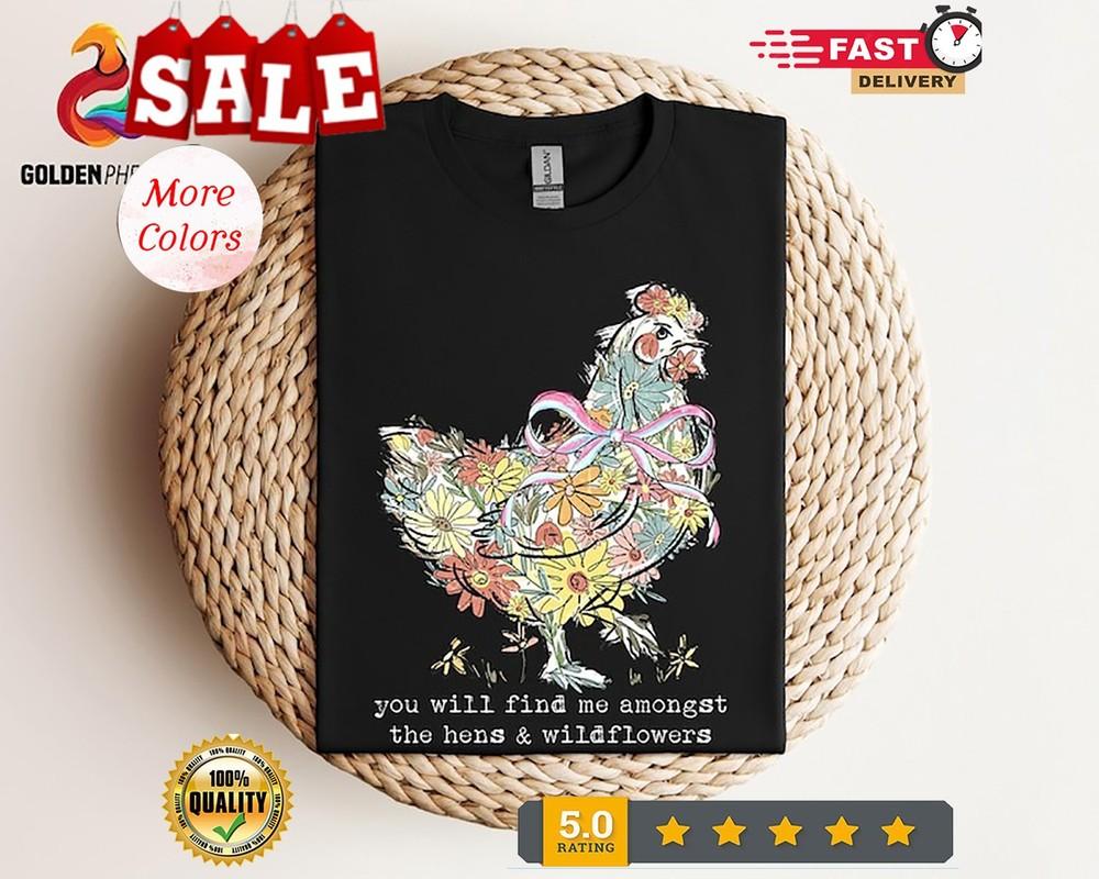 

Chicken Shirt, You Will Find Me Amongst The Hens An The Wildflowers, Floral S... 4XL