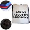 Chiedimi della mia lobotomia T-shirt Divertente Meme Scherzo Y2k Manica Corta Girocollo Unisex 100% Cotone T-shirt Taglia EU