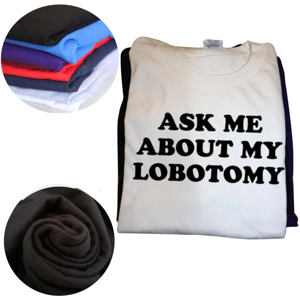 Ask Me About My Lobotomy T Shirt Funny Meme Joke Y2k Short Sleeve O-neck Unisex 100% Cotton T-shirts EU Size
