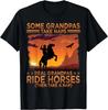 Some Grandpas Take Naps Real Grandpas Ride Horses Cowboy Fun Gift Unisex T-Shirt