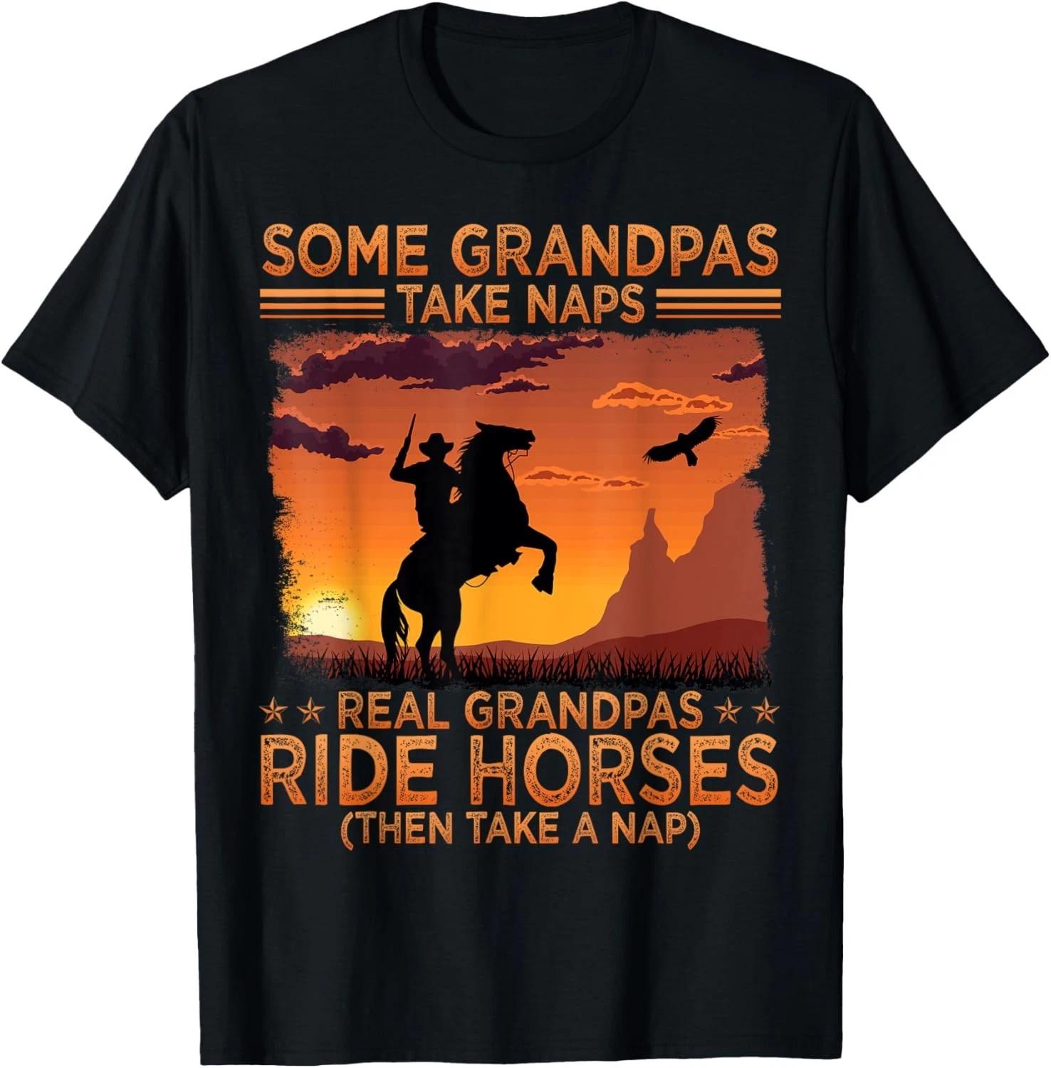 Some Grandpas Take Naps Real Grandpas Ride Horses Cowboy Fun Gift Unisex T-Shirt XL