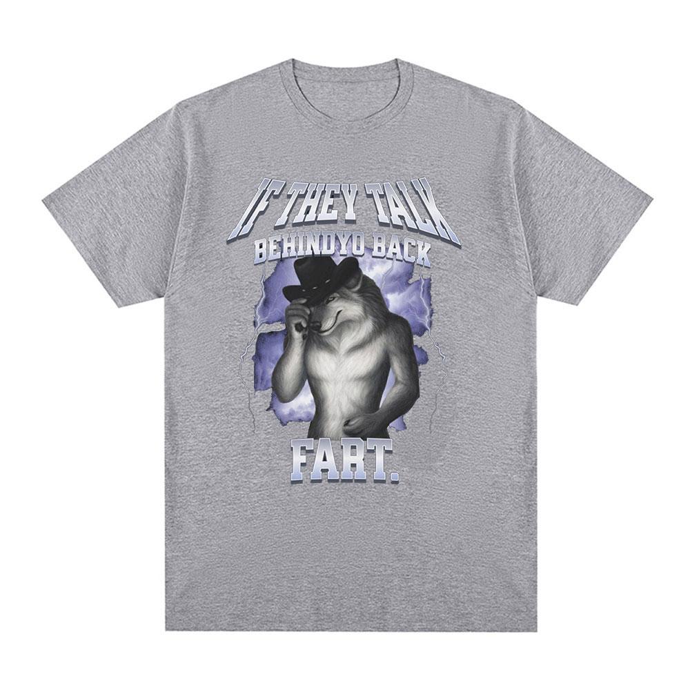 If They Talk Behind Yo Back Fart Wolf Literally Me Funny Meme Emo T-shirt Men's Clothing Harajuku Retro Oversized Cotton T Shirt