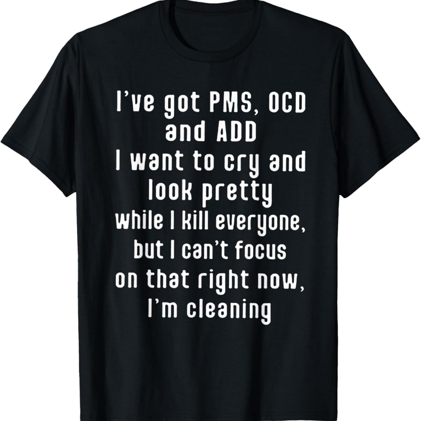 I ve got PMS OCD and ADD I Want To Cry And Look Pretty T-Shirt XXXXXL разноцветный