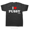 Funny I Love Pussy Cats Tshirt Summer Style Graphic Tees Fashion Oversized Cotton T Shirt Casual Tops Unisex Fitness Tshirt