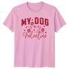 My Dog Is My Valentine TShirt Dog Owner Dog Valentines