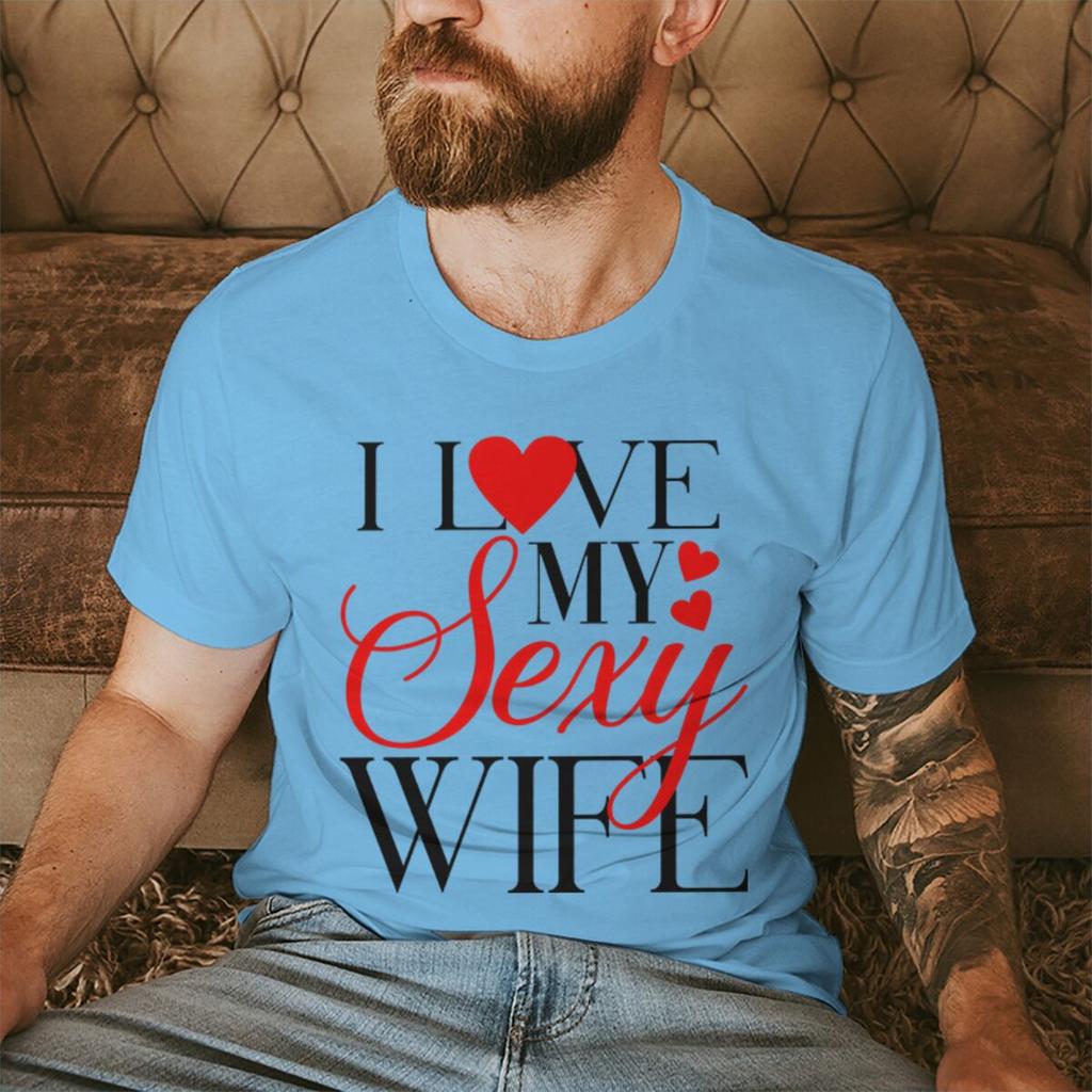 I Love My Sexy WifeHusband Print T Shirts Valentines Day Wedding Anniversary Gifts Tees Women Men Sweet  Couple Streetwear