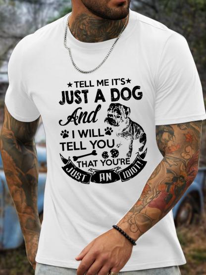Unisexs Tell Me ItS Just A Dog And I Will Tell You You Are Just An Idiot Cotton TShirt