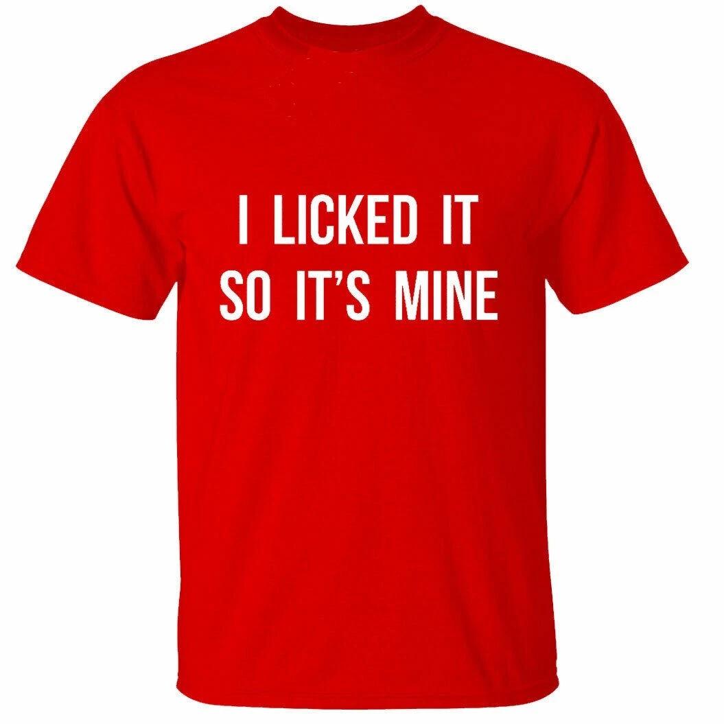 I LICKED IT SO ITS MINE - FUNNY SLOGAN Mens T-Shirt 4XL