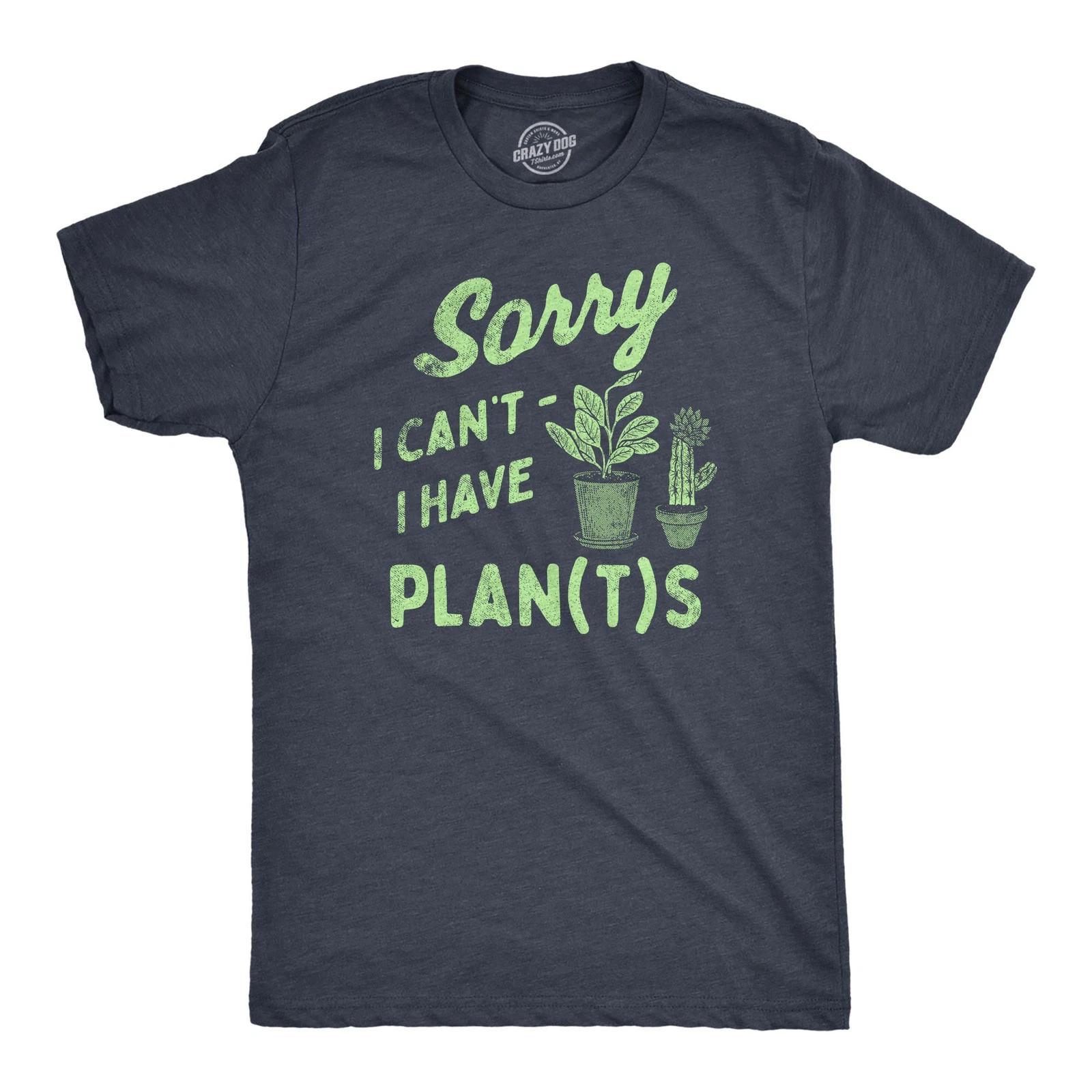 Mens Sorry I Cant I Have Plants T Shirt Funny Botany Lovers Joke Tee for Guys S