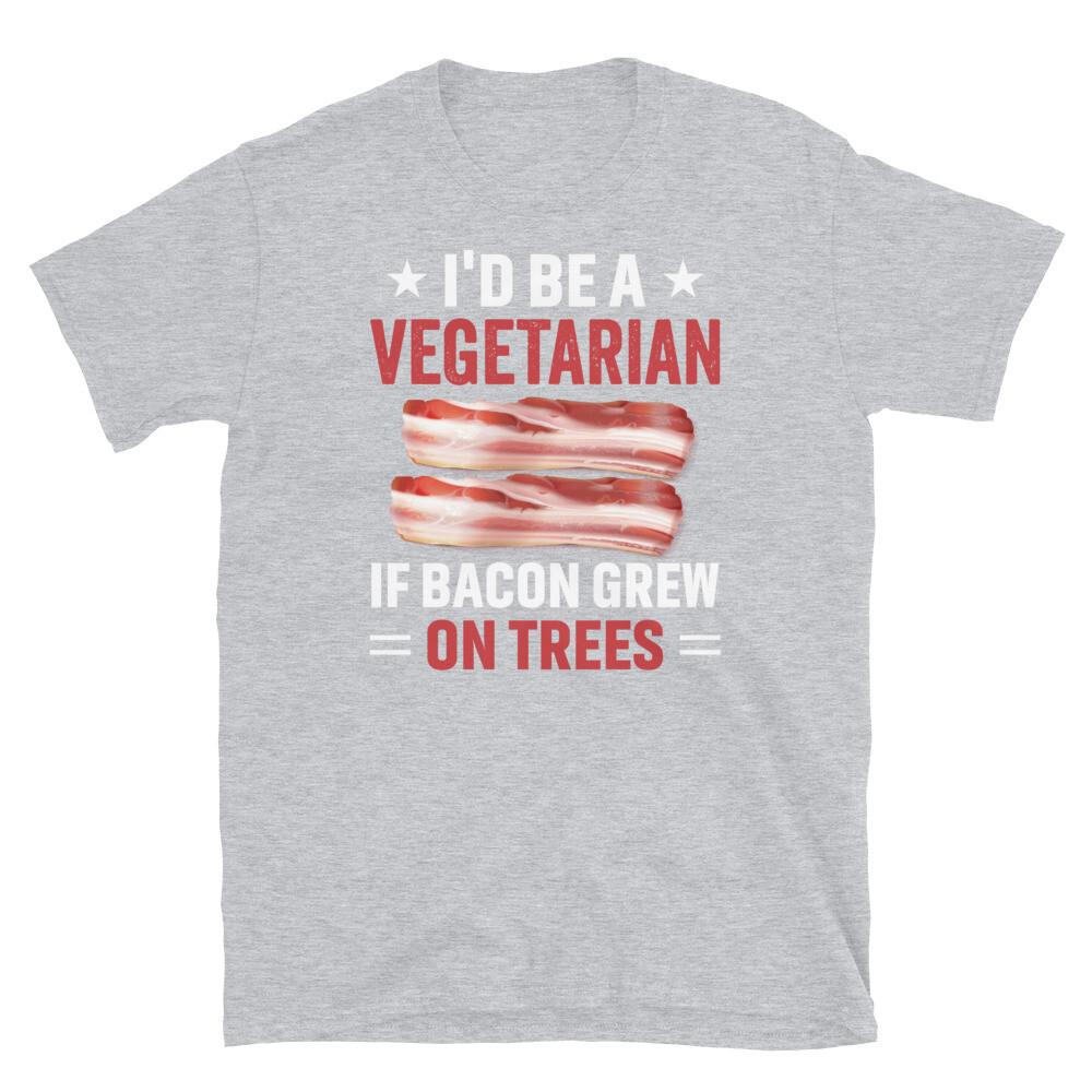 I d Be A Vegetarian If Bacon Grew On Trees  Short-Sleeve Unisex T-Shirt L