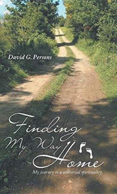 The Finding My Way Home : My Journey To a Universal Spirituality. Book