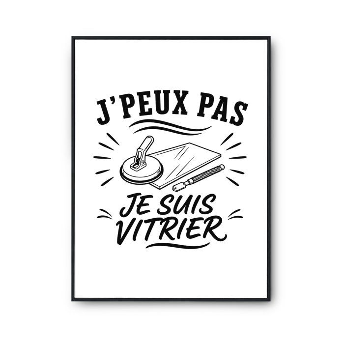 Poster J’peux pas je suis Vitrier J'peux pas minimaliste | Affiche Papier Photo 310 g Finition Perlée Format Taille A3 | Décoration