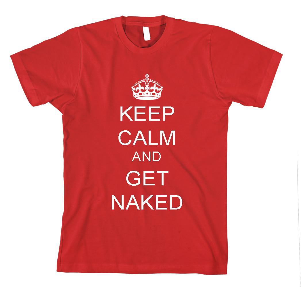 KEEP CALM AND GET NAKED Unisex Adult T-Shirt Tee Top XXL