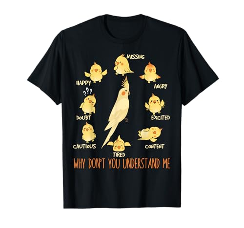 Why Don t You Understand Me Cockatiel T-Shirt