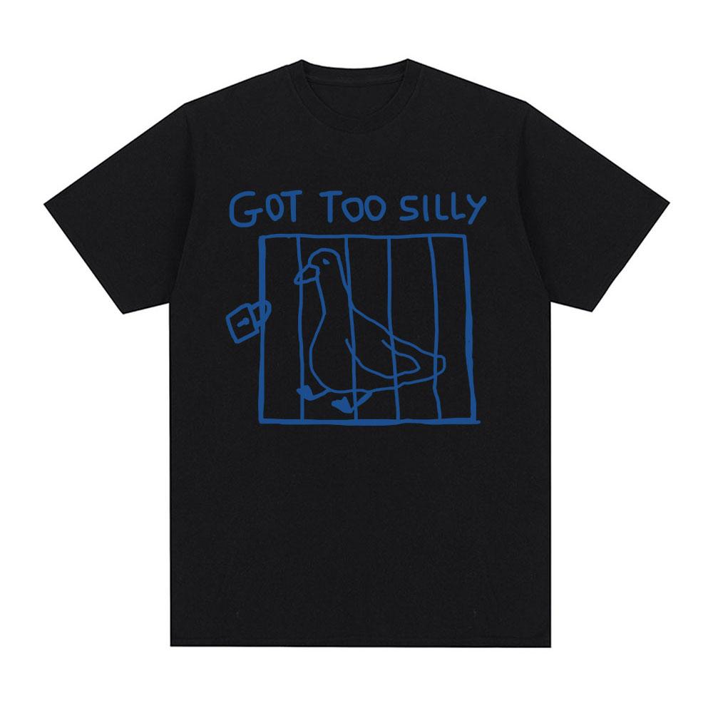 Got Too Silly Goose Funny Meme T Shirt Men Women Clothing Casual Cotton Vintage Short Sleeve Oversized T-shirts Tops Streetwear