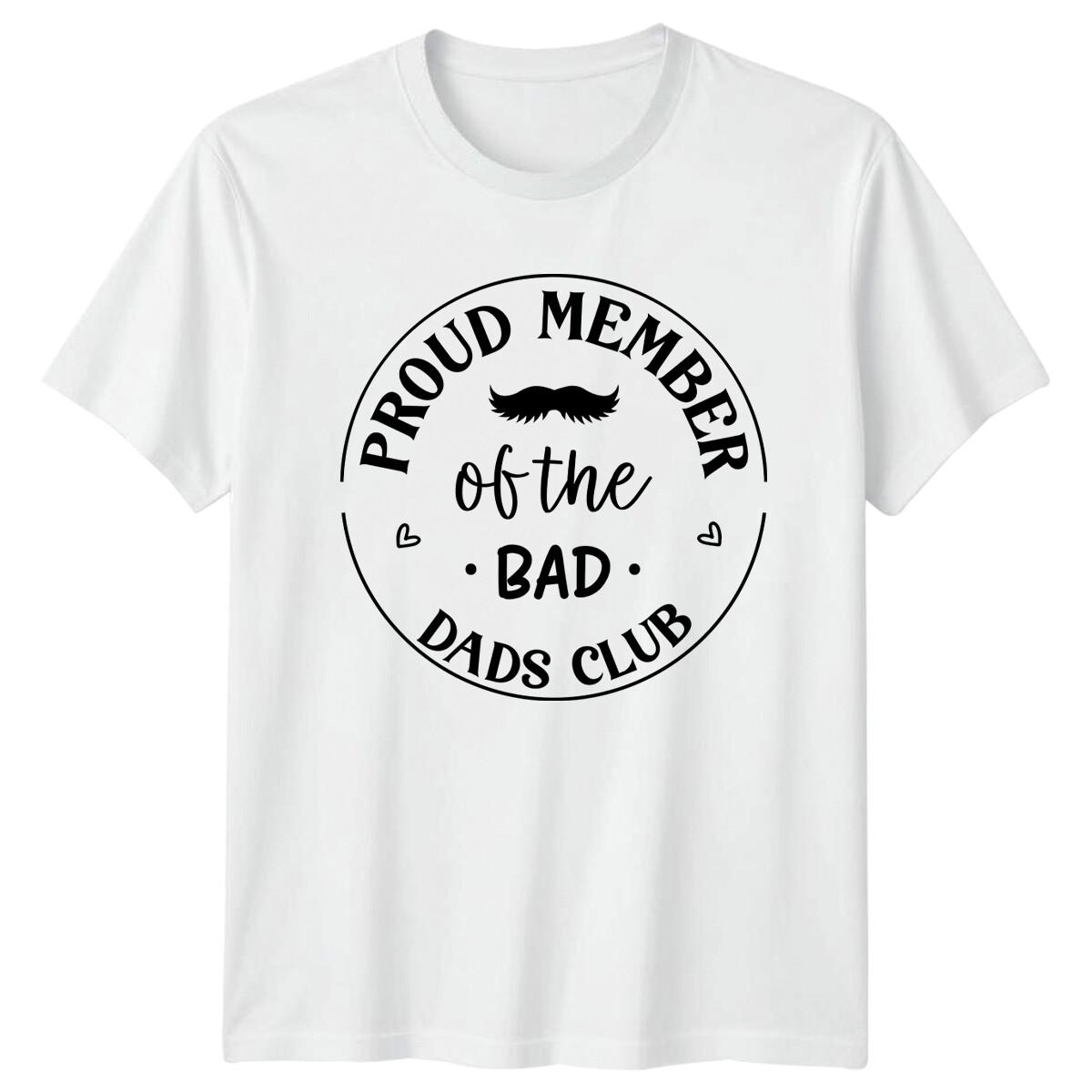 Proud Member Bad Dads Club Mens T-Shirt Funny Fathers Day Tee XL