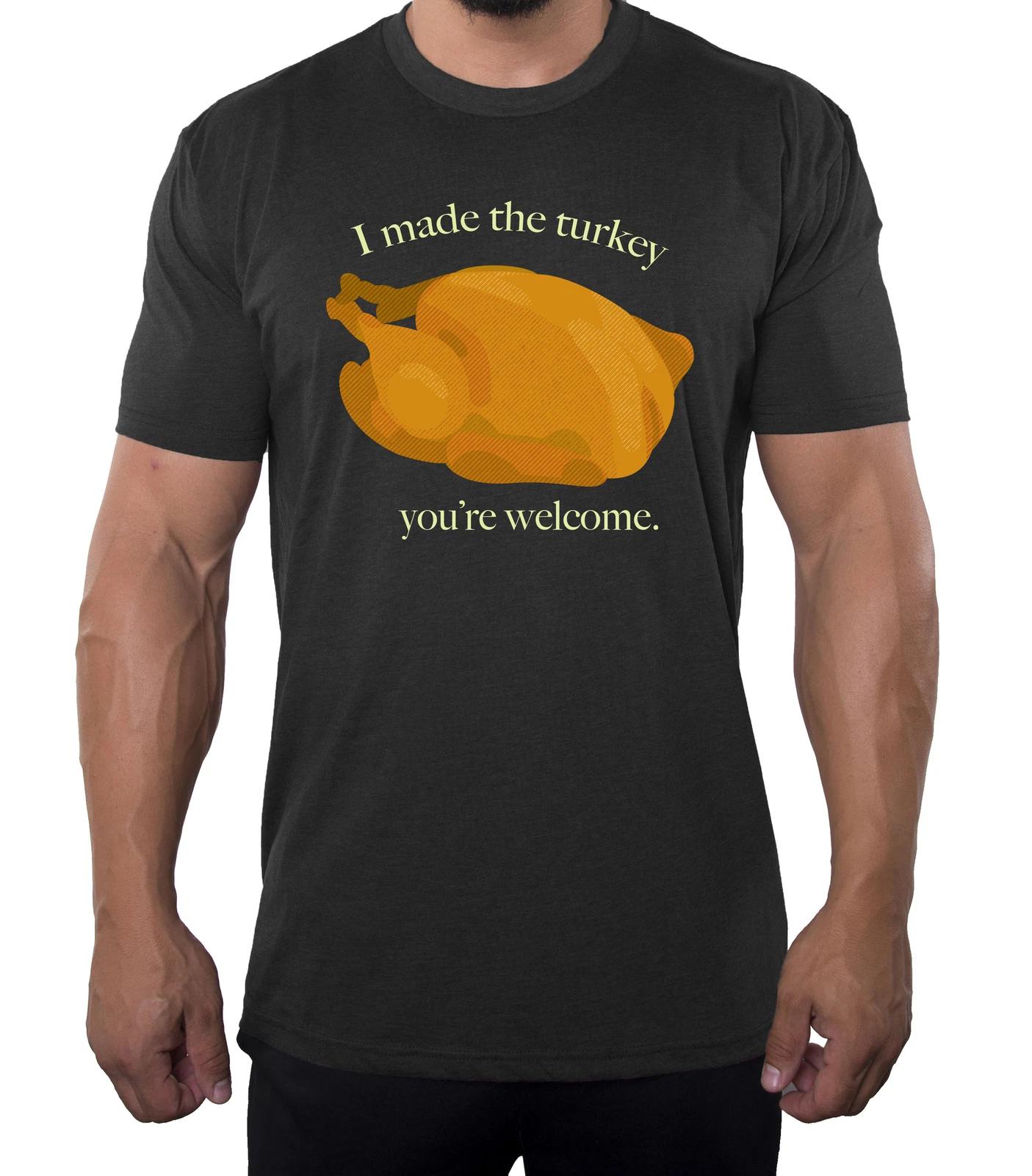 I Made The Turkey Men s Shirts, Funny Men s Tees, Thanksgiving Shirts for Men! S