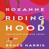 Roxanne Petit Chaperon Rouge Et Autres Contes Douteux par Bruce Harris... 9781803781327