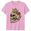Be Kind To Your Mind Unisexs TShirt Floral Skeleton Gift For Her
