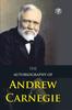 The The Autobiography of Andrew Carnegie Book