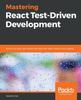 Bok Mastering React Test-Driven Development : Build Rock-solid, Well-tested Web Apps with React, Redux and GraphQL