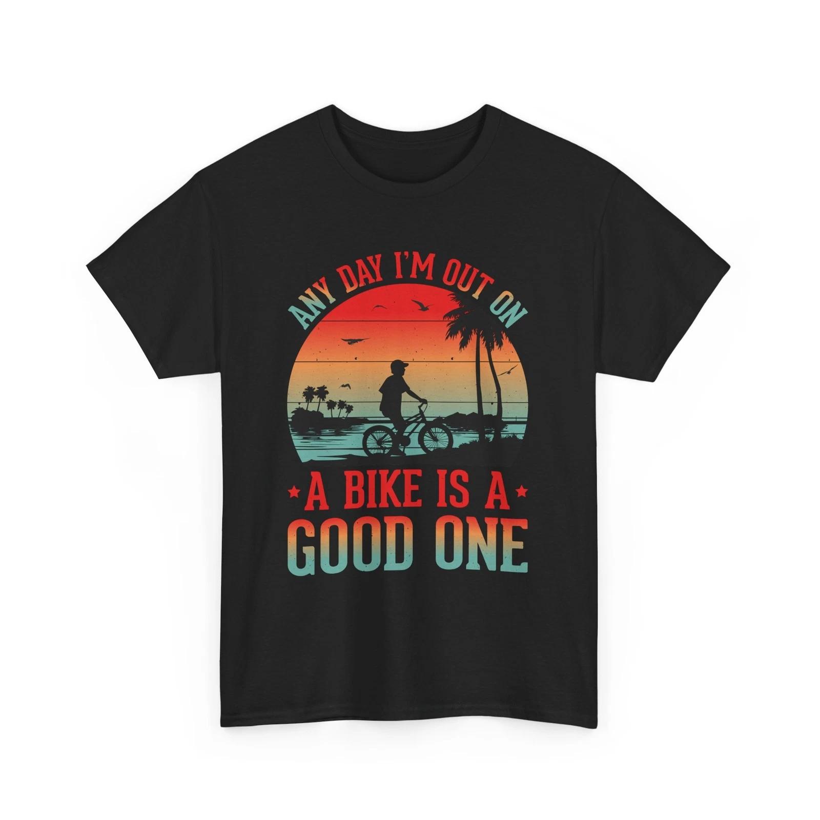 

Cyclist T-Shirt | Biking Shirt | Any Day I m out on a Bicycle Is a Good One Tee S